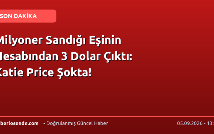 Milyoner Sandığı Eşinin Hesabından 3 Dolar Çıktı: Katie Price Şokta!