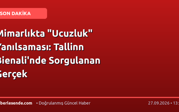 Mimarlıkta "Ucuzluk" Yanılsaması: Tallinn Bienali'nde Sorgulanan Gerçek