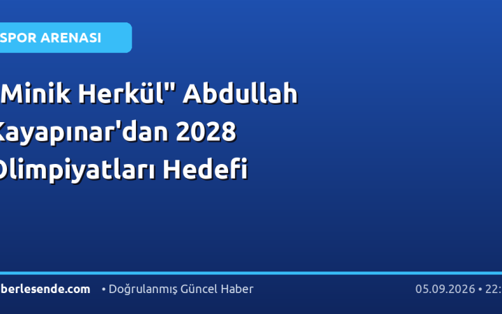 "Minik Herkül" Abdullah Kayapınar'dan 2028 Olimpiyatları Hedefi