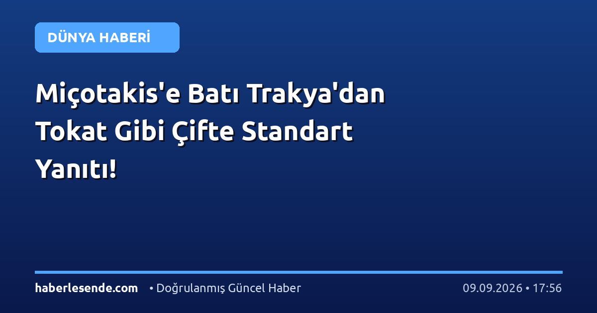 Miçotakis'e Batı Trakya'dan Tokat Gibi Çifte Standart Yanıtı!
