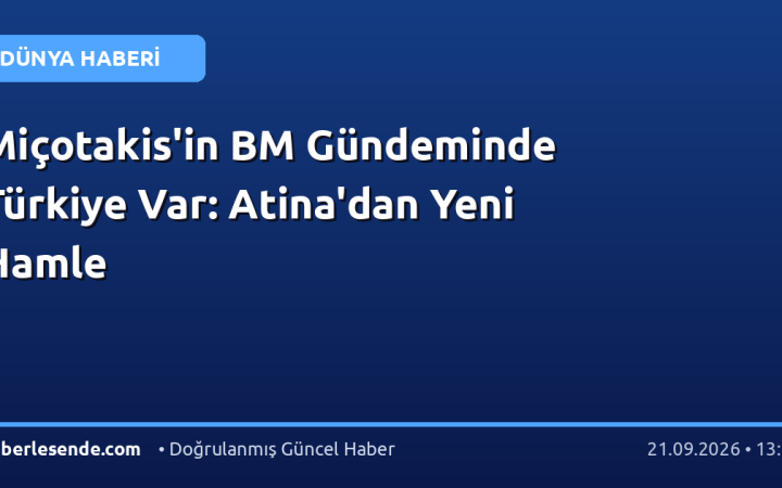 Miçotakis'in BM Gündeminde Türkiye Var: Atina'dan Yeni Hamle