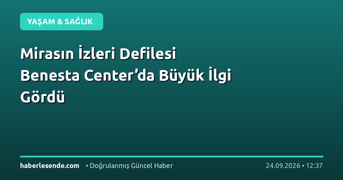 Mirasın İzleri Defilesi Benesta Center’da Büyük İlgi Gördü