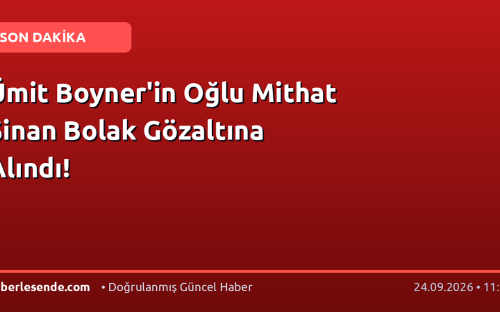 Ümit Boyner'in Oğlu Mithat Sinan Bolak Gözaltına Alındı!
