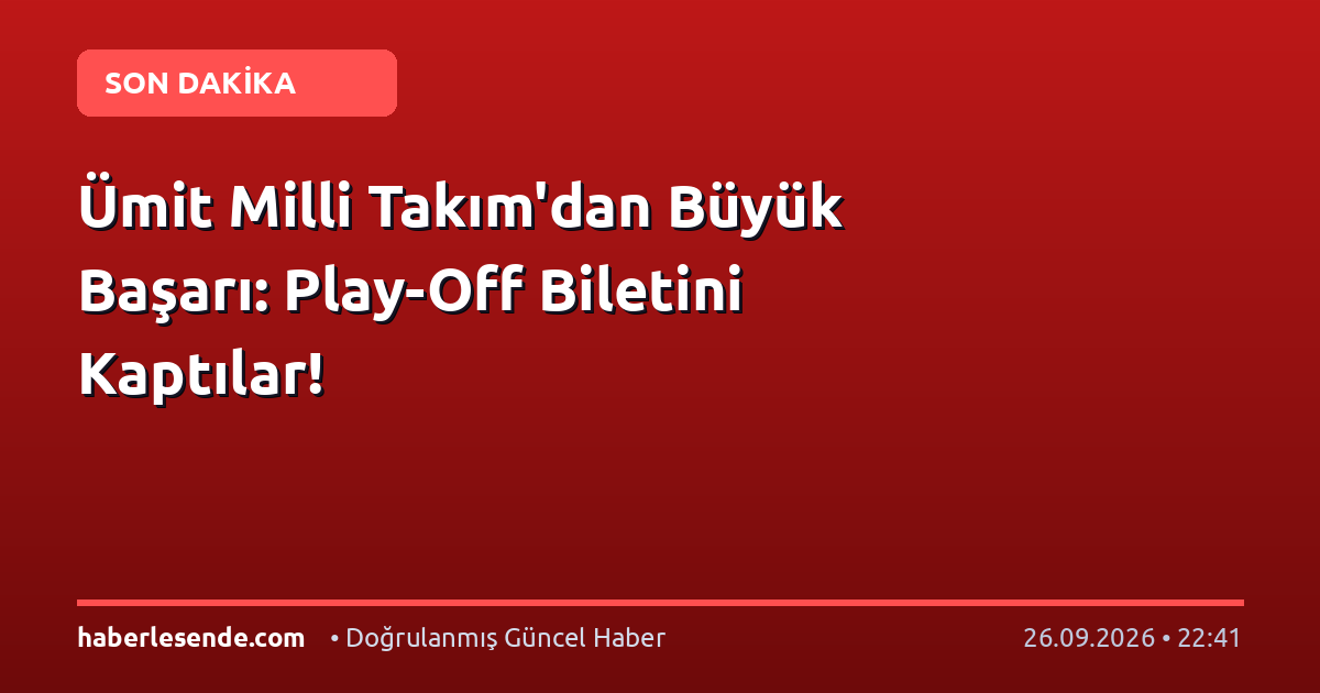 Ümit Milli Takım'dan Büyük Başarı: Play-Off Biletini Kaptılar!