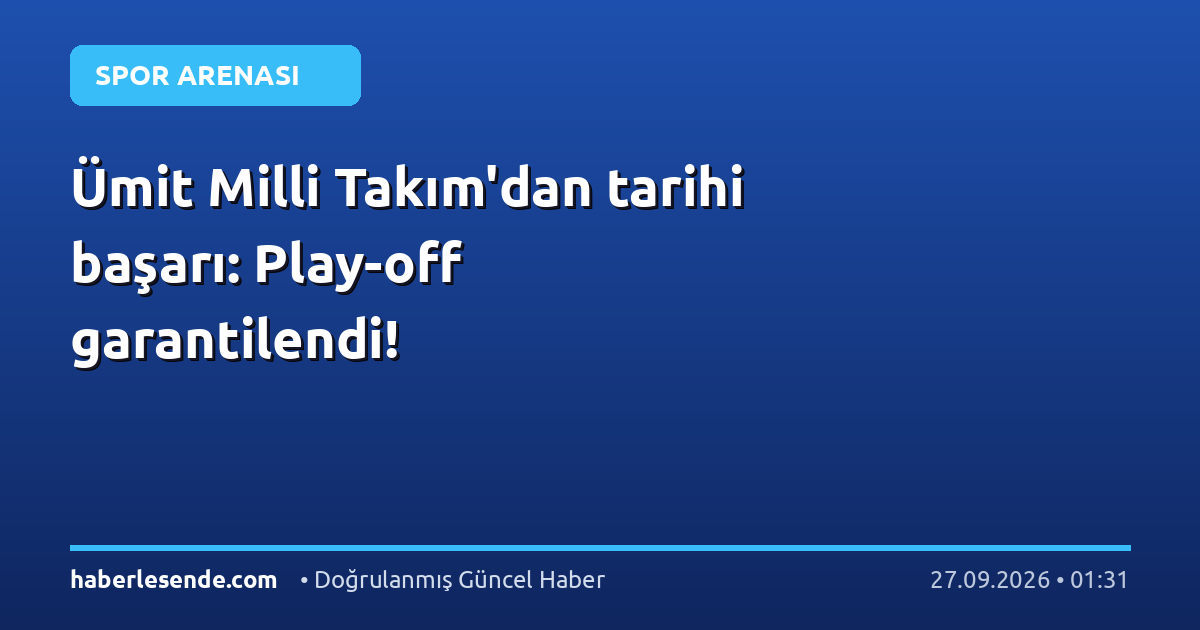 Ümit Milli Takım'dan tarihi başarı: Play-off garantilendi!