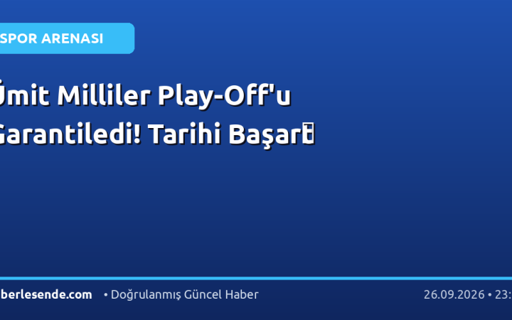 Ümit Milliler Play-Off'u Garantiledi! Tarihi Başarַt