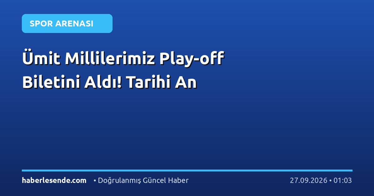 Ümit Millilerimiz Play-off Biletini Aldı! Tarihi An