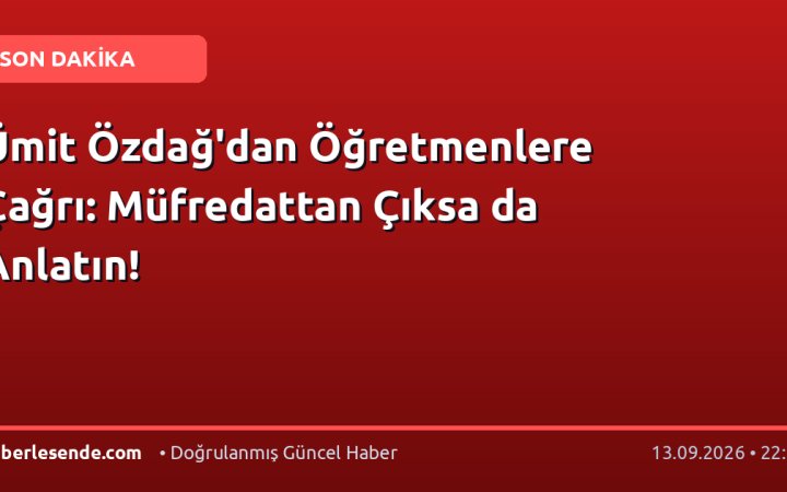 Ümit Özdağ'dan Öğretmenlere Çağrı: Müfredattan Çıksa da Anlatın!