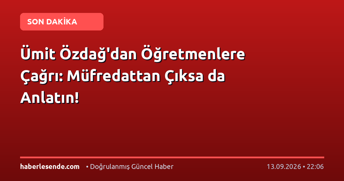 Ümit Özdağ'dan Öğretmenlere Çağrı: Müfredattan Çıksa da Anlatın!