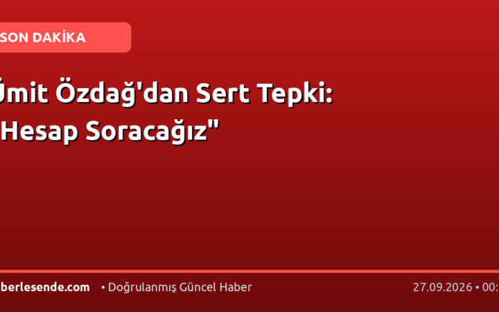Ümit Özdağ'dan Sert Tepki: "Hesap Soracağız"