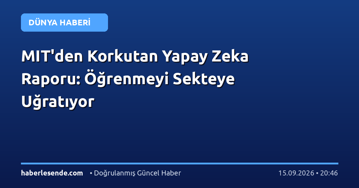 MIT'den Korkutan Yapay Zeka Raporu: Öğrenmeyi Sekteye Uğratıyor