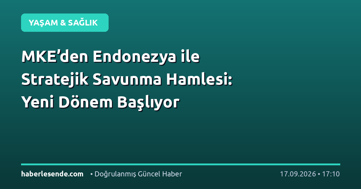 MKE’den Endonezya ile Stratejik Savunma Hamlesi: Yeni Dönem Başlıyor