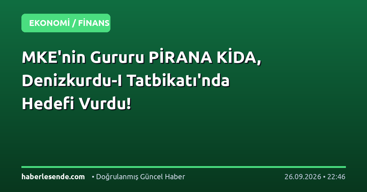 MKE'nin Gururu PİRANA KİDA, Denizkurdu-I Tatbikatı'nda Hedefi Vurdu!