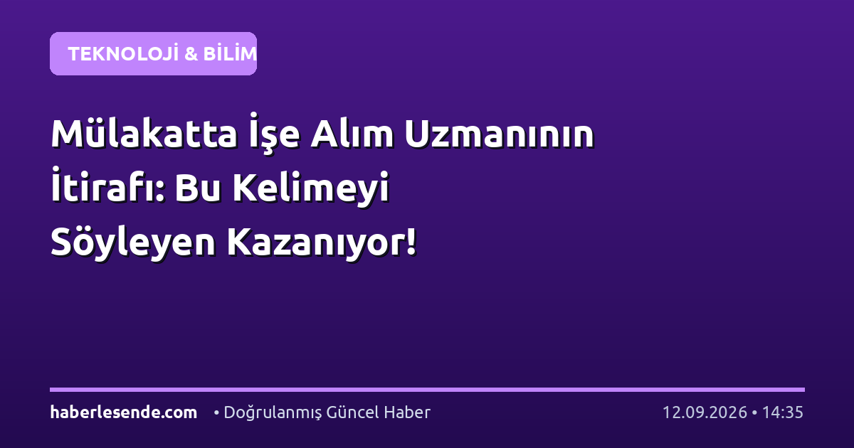 Mülakatta İşe Alım Uzmanının İtirafı: Bu Kelimeyi Söyleyen Kazanıyor!
