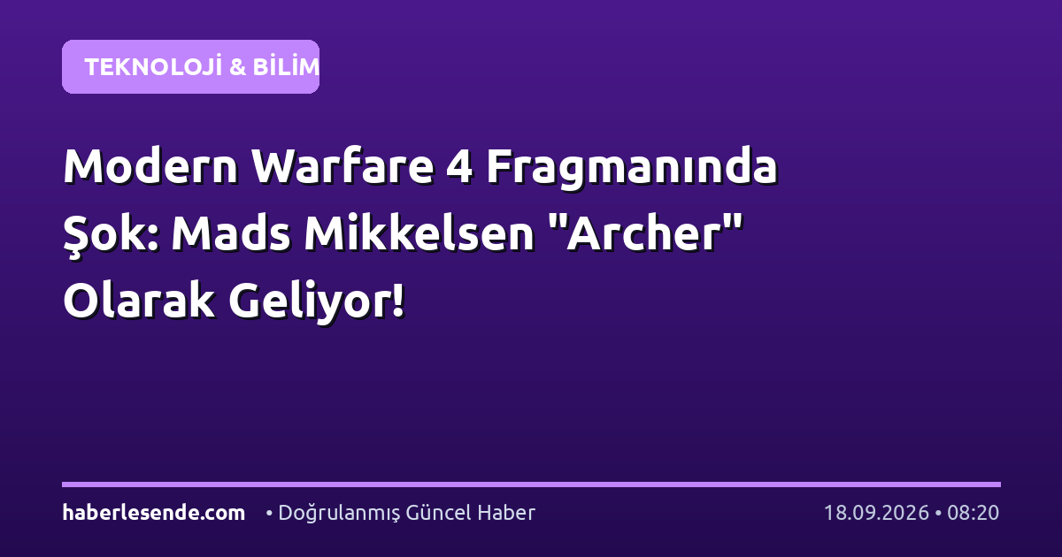 Modern Warfare 4 Fragmanında Şok: Mads Mikkelsen "Archer" Olarak Geliyor!