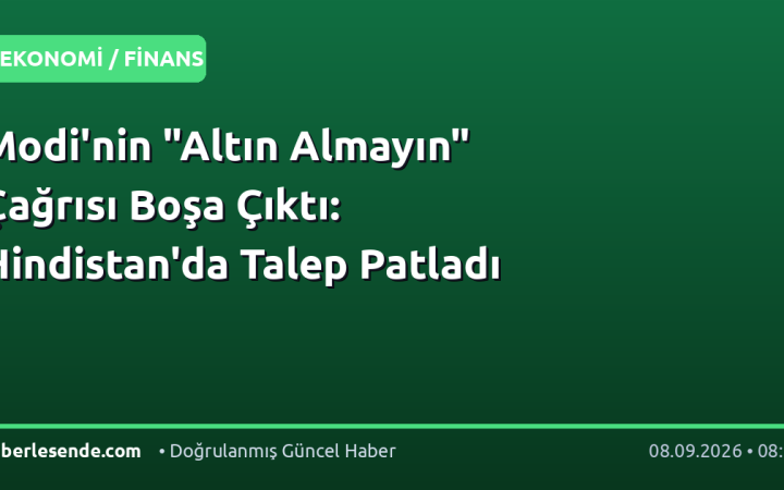 Modi'nin "Altın Almayın" Çağrısı Boşa Çıktı: Hindistan'da Talep Patladı