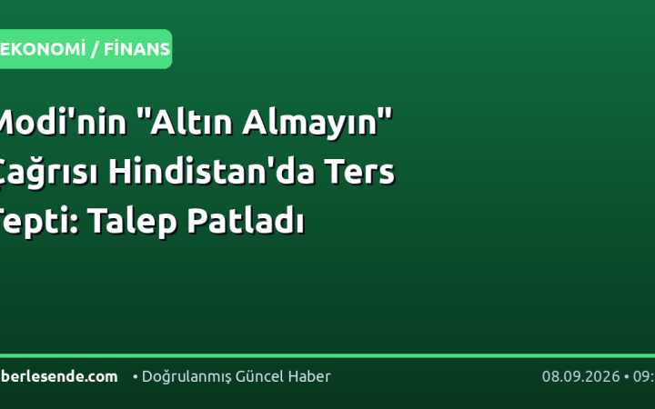 Modi'nin "Altın Almayın" Çağrısı Hindistan'da Ters Tepti: Talep Patladı