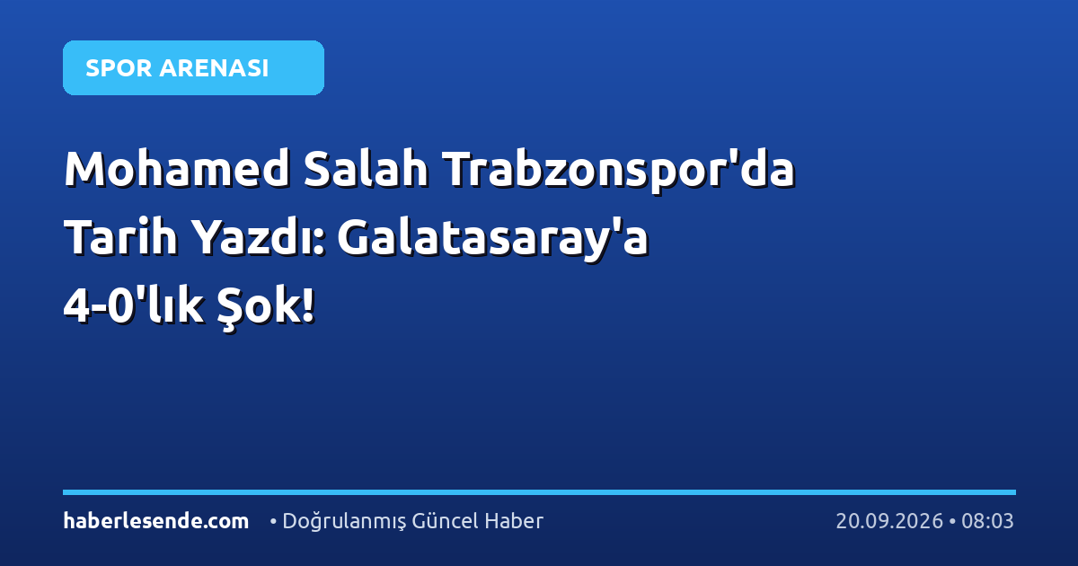 Mohamed Salah Trabzonspor'da Tarih Yazdı: Galatasaray'a 4-0'lık Şok!