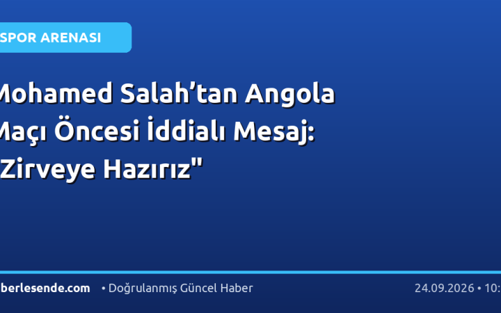 Mohamed Salah’tan Angola Maçı Öncesi İddialı Mesaj: "Zirveye Hazırız"