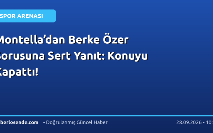 Montella’dan Berke Özer Sorusuna Sert Yanıt: Konuyu Kapattı!