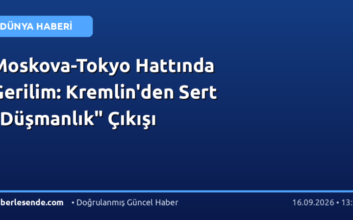 Moskova-Tokyo Hattında Gerilim: Kremlin'den Sert "Düşmanlık" Çıkışı