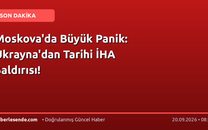 Moskova'da Büyük Panik: Ukrayna'dan Tarihi İHA Saldırısı!