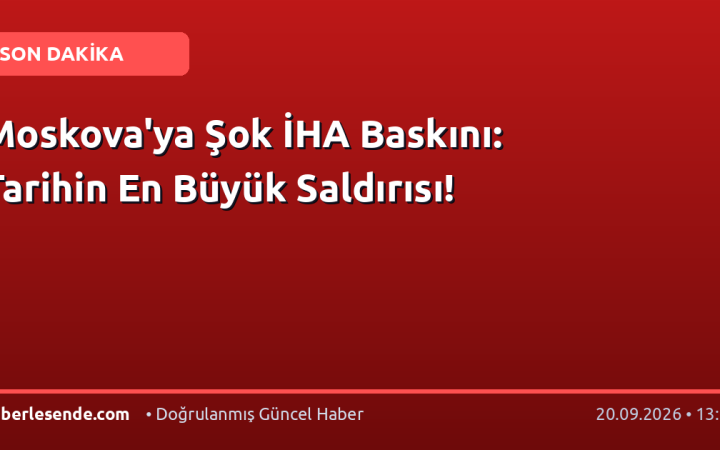 Moskova'ya Şok İHA Baskını: Tarihin En Büyük Saldırısı!