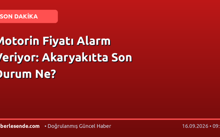 Motorin Fiyatı Alarm Veriyor: Akaryakıtta Son Durum Ne?
