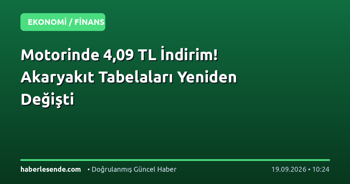 Motorinde 4,09 TL İndirim! Akaryakıt Tabelaları Yeniden Değişti