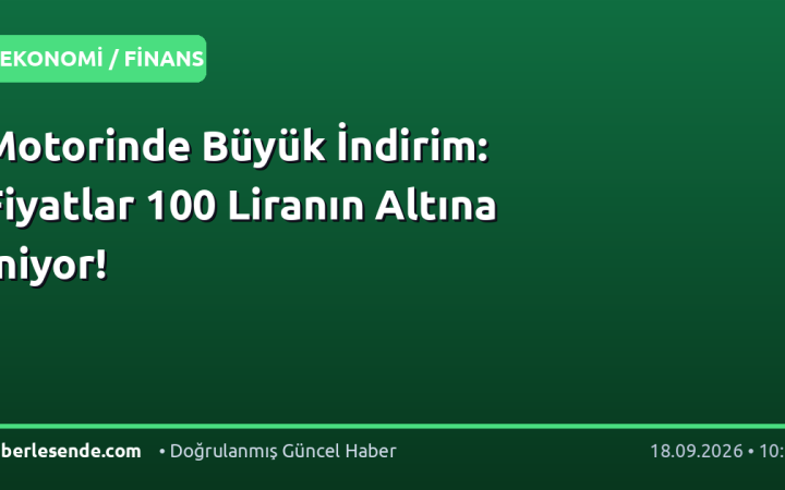 Motorinde Büyük İndirim: Fiyatlar 100 Liranın Altına İniyor!
