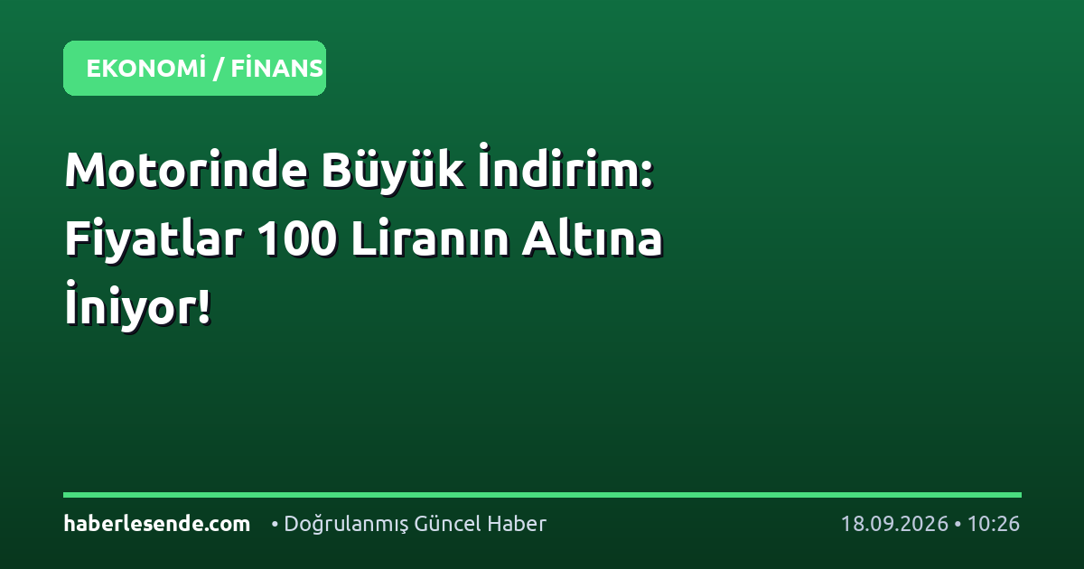 Motorinde Büyük İndirim: Fiyatlar 100 Liranın Altına İniyor!