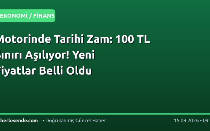 Motorinde Tarihi Zam: 100 TL Sınırı Aşılıyor! Yeni Fiyatlar Belli Oldu