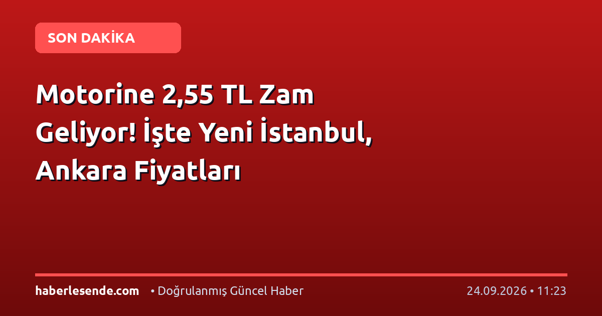 Motorine 2,55 TL Zam Geliyor! İşte Yeni İstanbul, Ankara Fiyatları