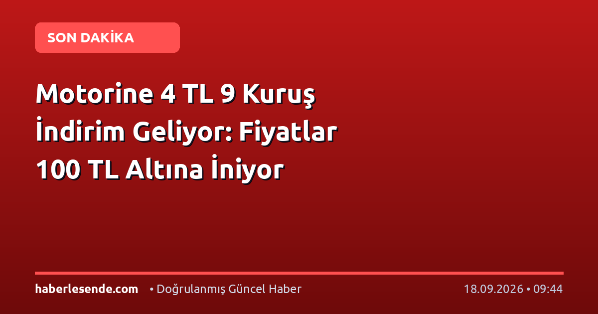 Motorine 4 TL 9 Kuruş İndirim Geliyor: Fiyatlar 100 TL Altına İniyor