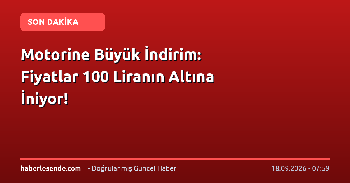 Motorine Büyük İndirim: Fiyatlar 100 Liranın Altına İniyor!