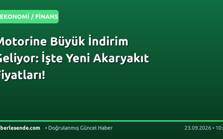 Motorine Büyük İndirim Geliyor: İşte Yeni Akaryakıt Fiyatları!