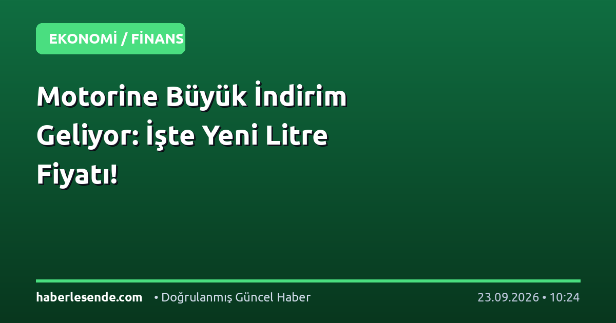 Motorine Büyük İndirim Geliyor: İşte Yeni Litre Fiyatı!