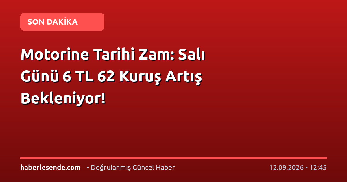 Motorine Tarihi Zam: Salı Günü 6 TL 62 Kuruş Artış Bekleniyor!