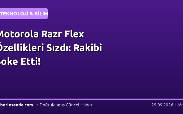 Motorola Razr Flex Özellikleri Sızdı: Rakibi Şoke Etti!