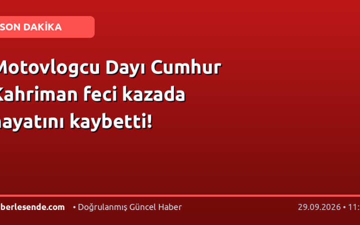Motovlogcu Dayı Cumhur Kahriman feci kazada hayatını kaybetti!