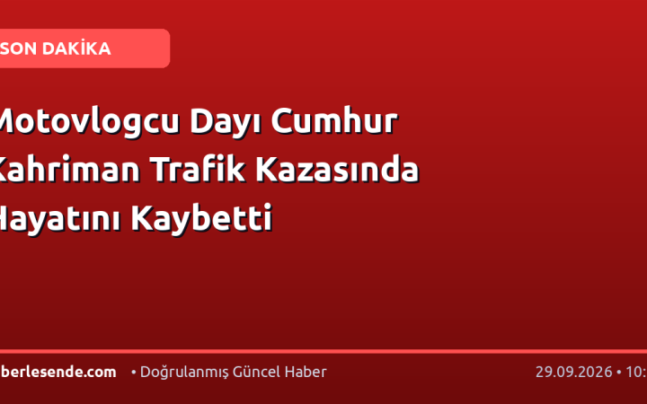Motovlogcu Dayı Cumhur Kahriman Trafik Kazasında Hayatını Kaybetti