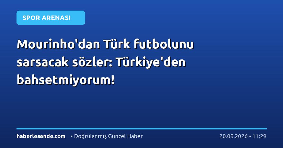 Mourinho'dan Türk futbolunu sarsacak sözler: Türkiye'den bahsetmiyorum!