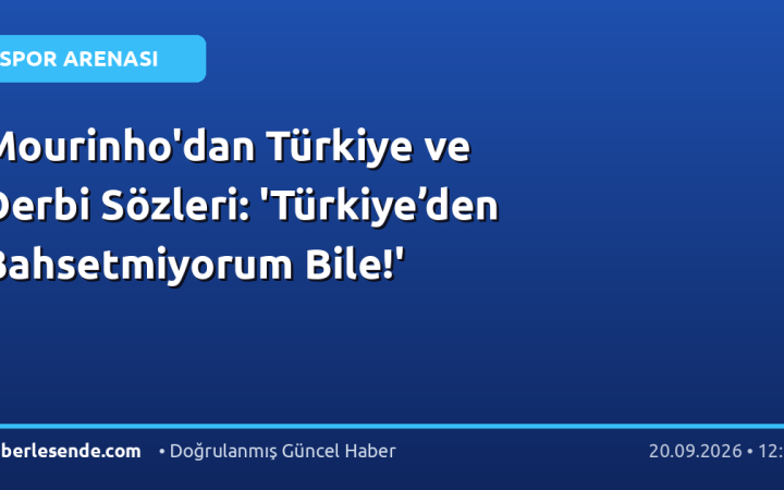 Mourinho'dan Türkiye ve Derbi Sözleri: 'Türkiye’den Bahsetmiyorum Bile!'