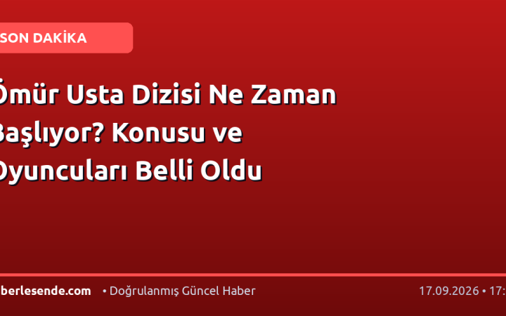 Ömür Usta Dizisi Ne Zaman Başlıyor? Konusu ve Oyuncuları Belli Oldu