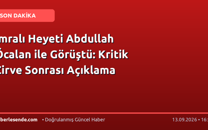 İmralı Heyeti Abdullah Öcalan ile Görüştü: Kritik Zirve Sonrası Açıklama