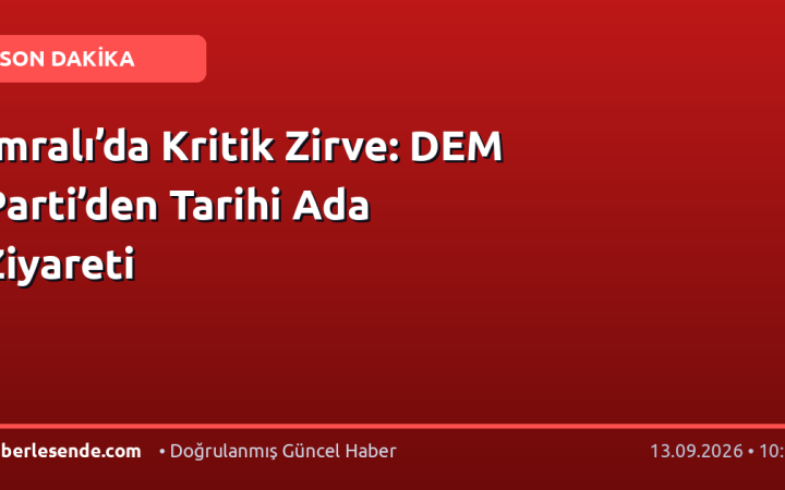 İmralı’da Kritik Zirve: DEM Parti’den Tarihi Ada Ziyareti