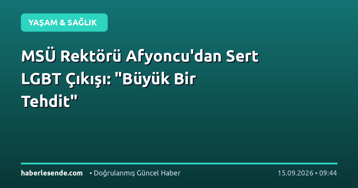 MSÜ Rektörü Afyoncu'dan Sert LGBT Çıkışı: "Büyük Bir Tehdit"
