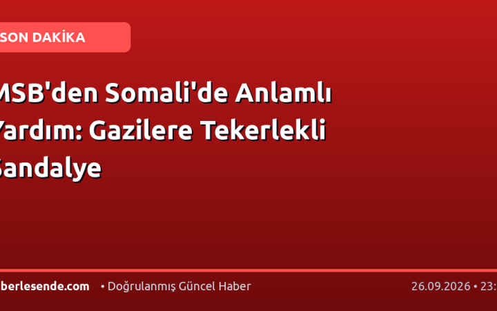 MSB'den Somali'de Anlamlı Yardım: Gazilere Tekerlekli Sandalye