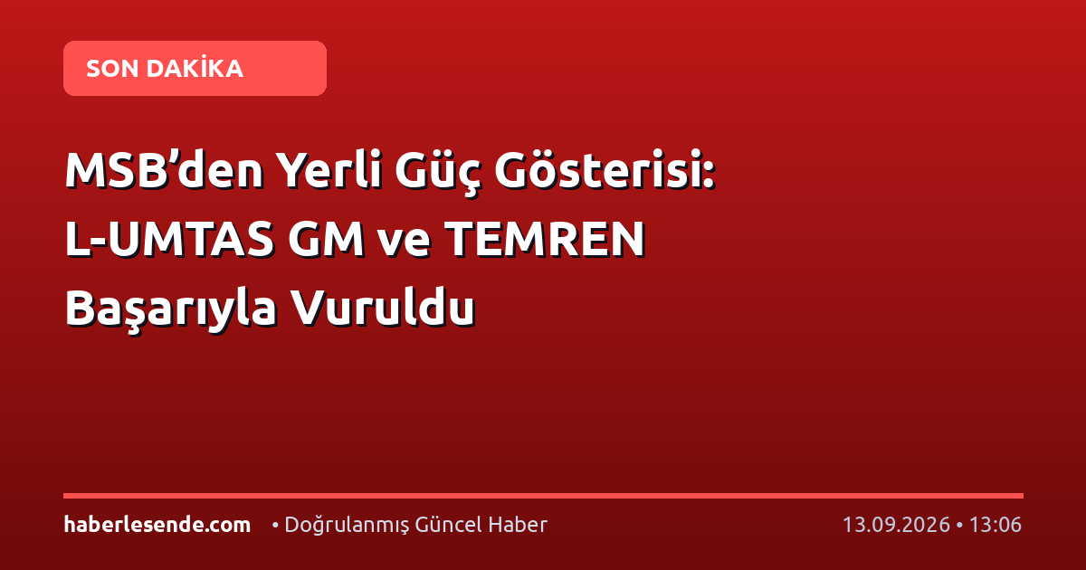 MSB’den Yerli Güç Gösterisi: L-UMTAS GM ve TEMREN Başarıyla Vuruldu