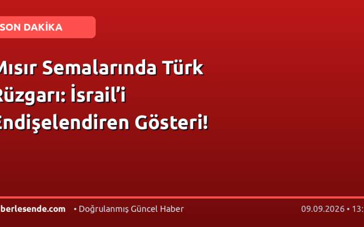 Mısır Semalarında Türk Rüzgarı: İsrail’i Endişelendiren Gösteri!